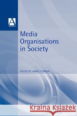 Media Organisations in Society James Curran 9780340720158 Hodder Arnold - książka