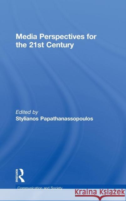 Media Perspectives for the 21st Century Stylianos Papathanassopoulos   9780415574983 Taylor and Francis - książka