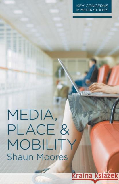 Media, Place and Mobility Shaun Moores 9780230244634 PALGRAVE MACMILLAN - książka