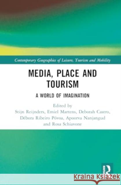 Media, Place and Tourism: A World of Imagination Stijn Reijnders Emiel Martens Deborah Castro 9781032341040 Routledge - książka