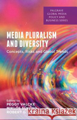 Media Pluralism and Diversity: Concepts, Risks and Global Trends Valcke, Peggy 9781137304292 Palgrave MacMillan - książka