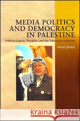 Media Politics and Democracy in Palestine: Political Culture, Pluralism, and the Palestinian Authority Amal Jamal 9781845199135 Sussex Academic Press - książka