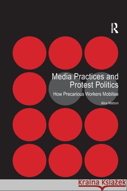 Media Practices and Protest Politics: How Precarious Workers Mobilise Alice Mattoni 9781138268654 Routledge - książka