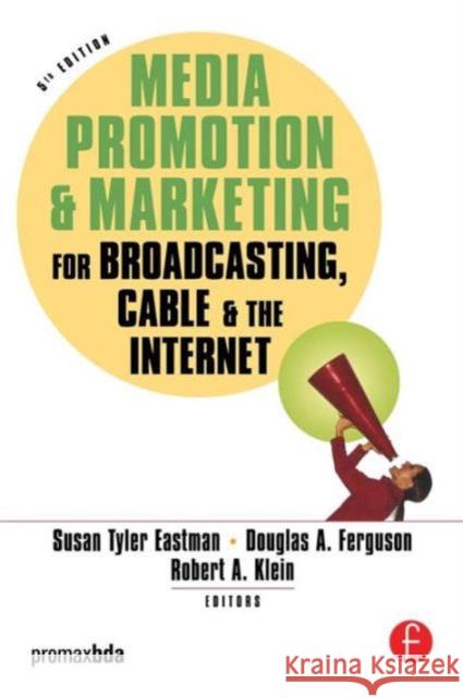 Media Promotion & Marketing for Broadcasting, Cable & the Internet Susan Tyler Eastman Douglas A. Ferguson Robert A. Klein 9780240807621 Focal Press - książka