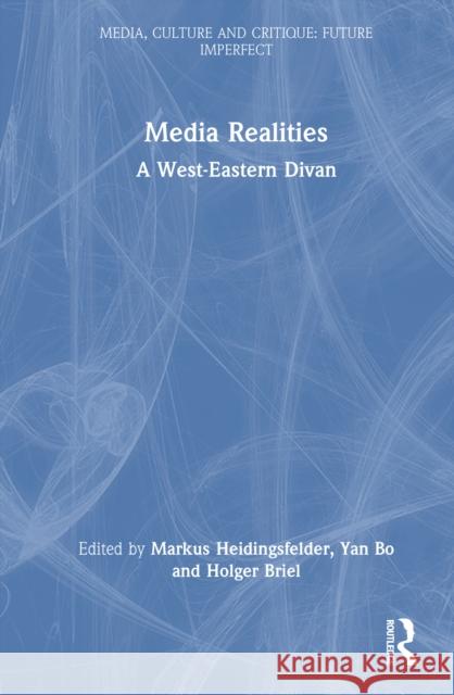 Media Realities in Global Perspective: A West-Eastern Divan Markus Heidingsfelder Yan Bo Holger Briel 9781032866727 Routledge - książka