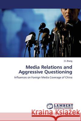 Media Relations and Aggressive Questioning Zhang Di 9783659527067 LAP Lambert Academic Publishing - książka