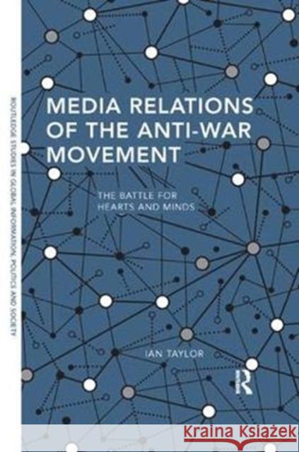 Media Relations of the Anti-War Movement: The Battle for Hearts and Minds Ian Taylor 9781138368217 Routledge - książka