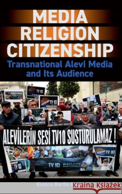 Media, Religion, Citizenship: Transnational Alevi Media and Its Audience Dr Kumru Berfin (Senior Lecturer in Communications and Media, Senior Lecturer in Communications and Media, University of 9780197267424 OUP/British Academy - książka