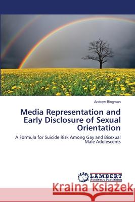 Media Representation and Early Disclosure of Sexual Orientation Bingman Andrew 9783659174162 LAP Lambert Academic Publishing - książka