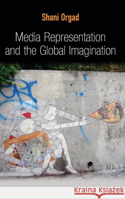 Media Representation and the Global Imagination Shani Orgad 9780745643793 John Wiley & Sons - książka