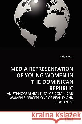 Media Representation of Young Women in the Dominican Republic India Brown 9783639273861 VDM Verlag - książka