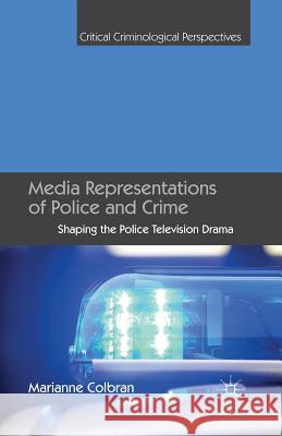 Media Representations of Police and Crime: Shaping the Police Television Drama Colbran, M. 9781349462810 Palgrave Macmillan - książka