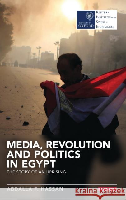 Media, Revolution and Politics in Egypt: The Story of an Uprising Hassan, Abdalla F. 9781784532185 I B TAURIS - książka