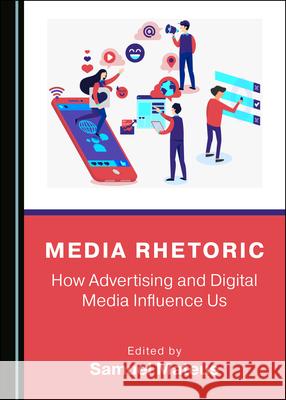 Media Rhetoric: How Advertising and Digital Media Influence Us Samuel Mateus 9781527567795 Cambridge Scholars Publishing - książka