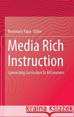 Media Rich Instruction: Connecting Curriculum to All Learners Papa, Rosemary 9783319001517 Springer - książka