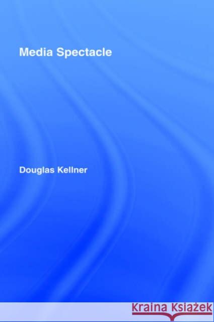 Media Spectacle Douglas Kellner D. Kellner Kellner Douglas 9780415268288 Routledge - książka