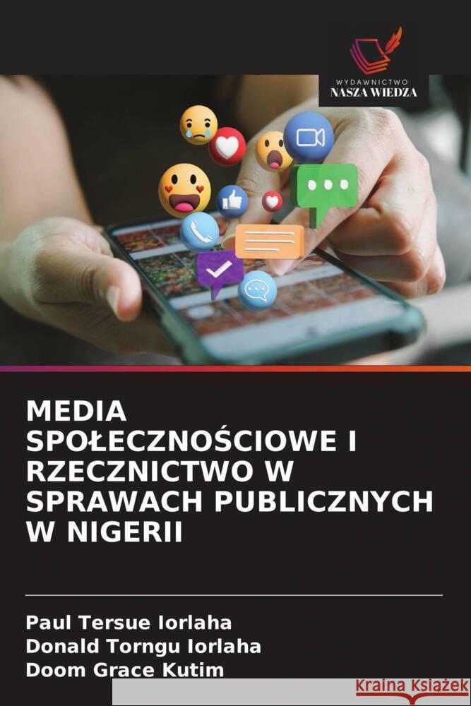 MEDIA SPOLECZNOSCIOWE I RZECZNICTWO W SPRAWACH PUBLICZNYCH W NIGERII IORLAHA, Paul Tersue, Iorlaha, Donald Torngu, Kutim, Doom Grace 9786208628086 Wydawnictwo Nasza Wiedza - książka