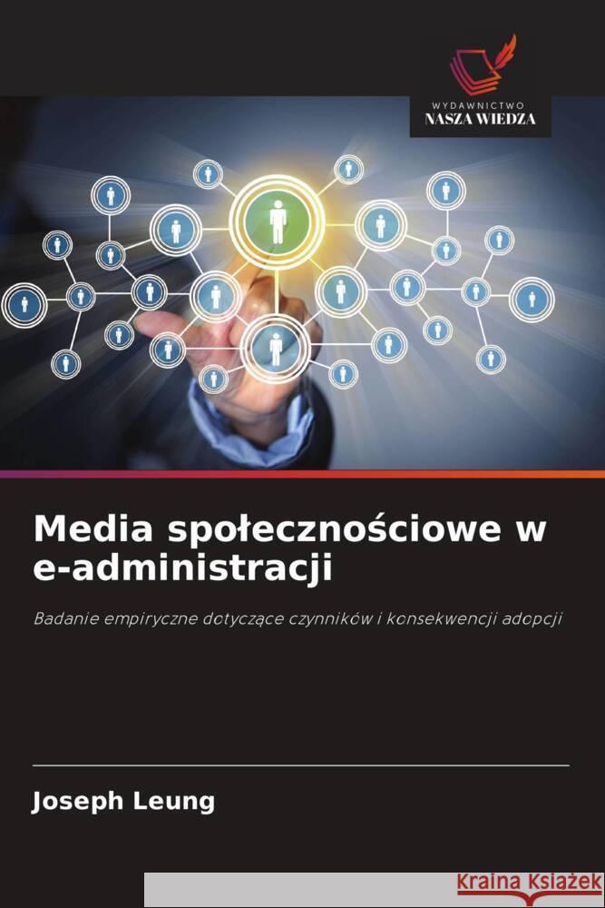 Media spolecznosciowe w e-administracji Leung, Joseph 9786209347764 Wydawnictwo Nasza Wiedza - książka