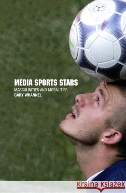 Media Sport Stars: Masculinities and Moralities Whannel, Garry 9780415170383 Routledge - książka
