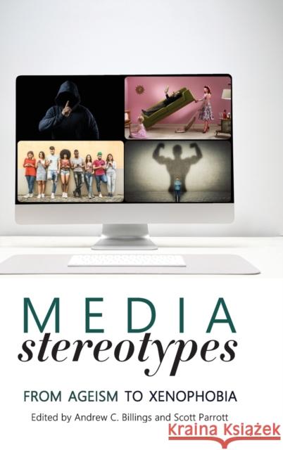 Media Stereotypes: From Ageism to Xenophobia Billings, Andrew C. 9781433166679 Peter Lang Inc., International Academic Publi - książka