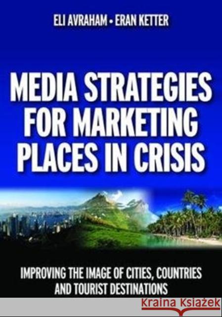 Media Strategies for Marketing Places in Crisis: Improving the Image of Cities, Countries and Tourist Destinations Avraham, Eli 9781138473546 Routledge - książka