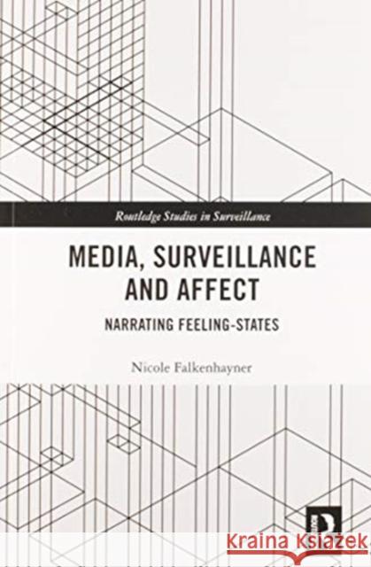 Media, Surveillance and Affect: Narrating Feeling-States Nicole Falkenhayner 9780367582180 Routledge - książka