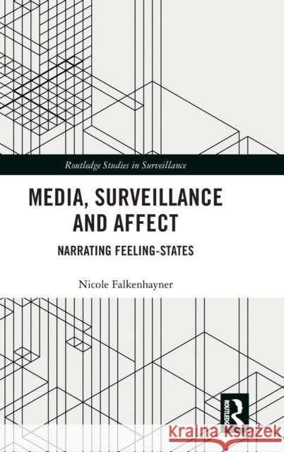 Media, Surveillance and Affect: Narrating Feeling-States Nicole Falkenhayner 9781138609433 Routledge - książka