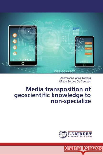 Media transposition of geoscientific knowledge to non-specialize Teixeira, Ademilson Carlos; De Campos, Alfredo Borges 9786139457861 LAP Lambert Academic Publishing - książka