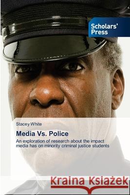 Media Vs. Police Stacey White 9786138951308 Scholars' Press - książka