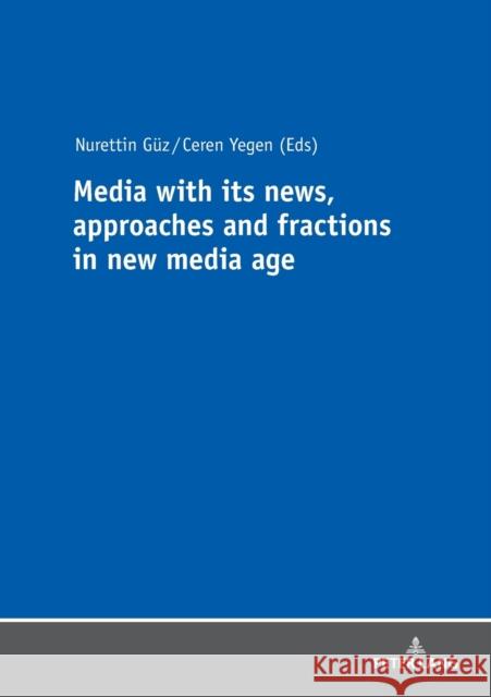 Media with Its News, Approaches and Fractions in the New Media Age Yegen, Ceren 9783631760048 Peter Lang AG - książka