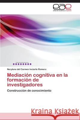 Mediación cognitiva en la formación de investigadores Inciarte Romero Nerylena del Carmen 9783848461851 Editorial Academica Espanola - książka