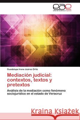 Mediacion Judicial: Contextos, Textos y Pretextos Juarez Ortiz Guadalupe Irene 9783847353133 Editorial Acad Mica Espa Ola - książka