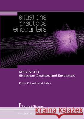 MEDIACITY. Situations, Practices and Encounters Frank Eckardt, Jens Geelhaar, Laura Colini 9783865961822 Frank & Timme GmbH - książka