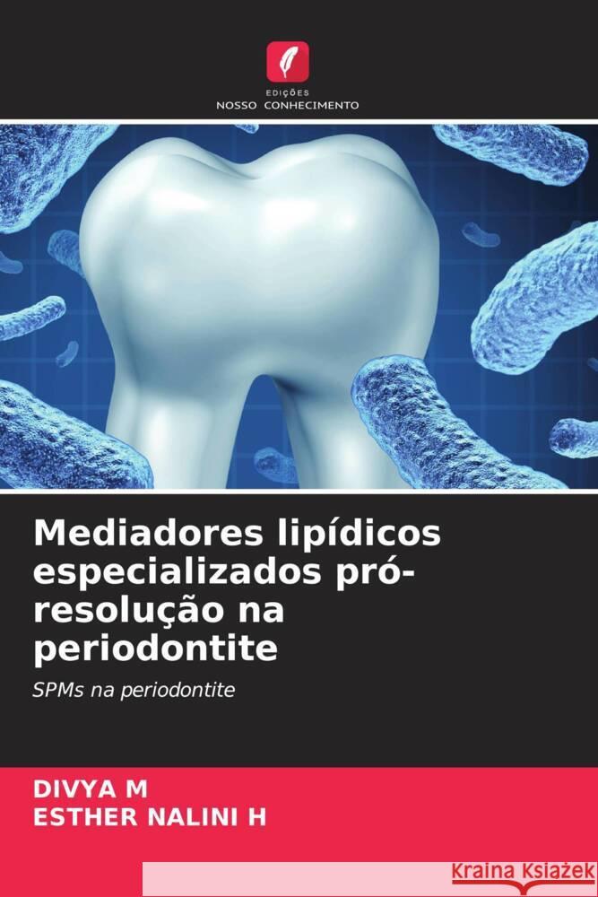 Mediadores lip?dicos especializados pr?-resolu??o na periodontite Divya M Esther Nalini H 9786208159047 Edicoes Nosso Conhecimento - książka