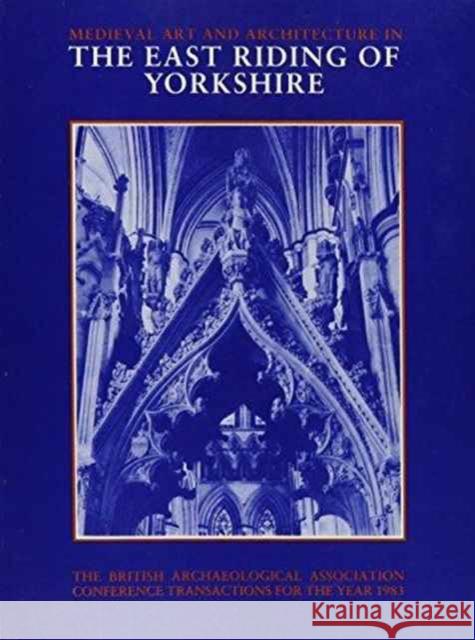 Mediaeval Art and Architecture in the East Riding of Yorkshire  9780901286222 Maney Publishing - książka
