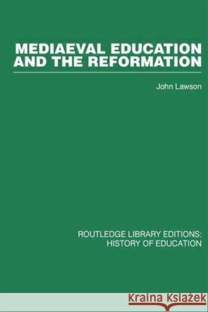Mediaeval Education and the Reformation John  Lawson John  Lawson  9780415432504 Taylor & Francis - książka