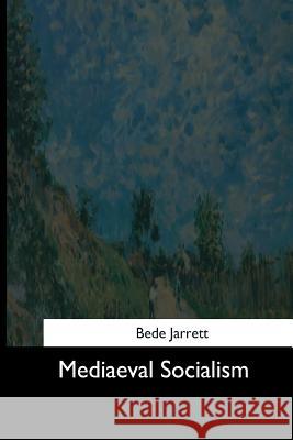 Mediaeval Socialism Bede Jarrett 9781544647753 Createspace Independent Publishing Platform - książka