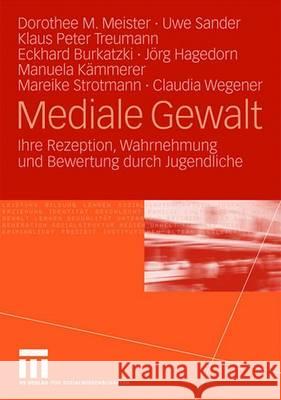 Mediale Gewalt: Ihre Rezeption, Wahrnehmung und Bewertung durch Jugendliche Dorothee M. Meister, Uwe Sander, Klaus Peter Treumann, Eckhard Burkatzki, Jörg Hagedorn, Manuela Kämmerer, Mareike Strot 9783531156729 Springer Fachmedien Wiesbaden - książka