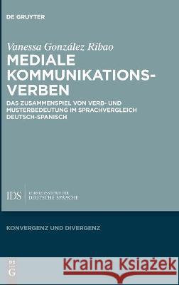 Mediale Kommunikationsverben: Das Zusammenspiel Von Verb- Und Musterbedeutung Im Sprachvergleich Deutsch-Spanisch Gonz 9783110718614 de Gruyter - książka