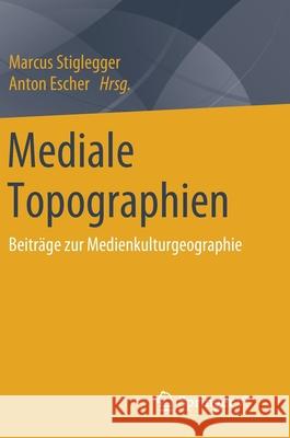 Mediale Topographien: Beiträge Zur Medienkulturgeographie Stiglegger, Marcus 9783658230074 Springer vs - książka