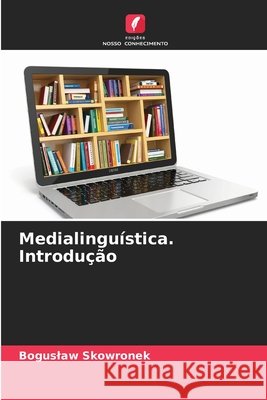 Medialinguística. Introdução Skowronek, Boguslaw 9786209462115 Edições Nosso Conhecimento - książka