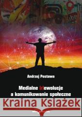 Medialne (r)ewolucje a komunikowanie społeczne Postawa Andrzej 9788381804332 Adam Marszałek - książka