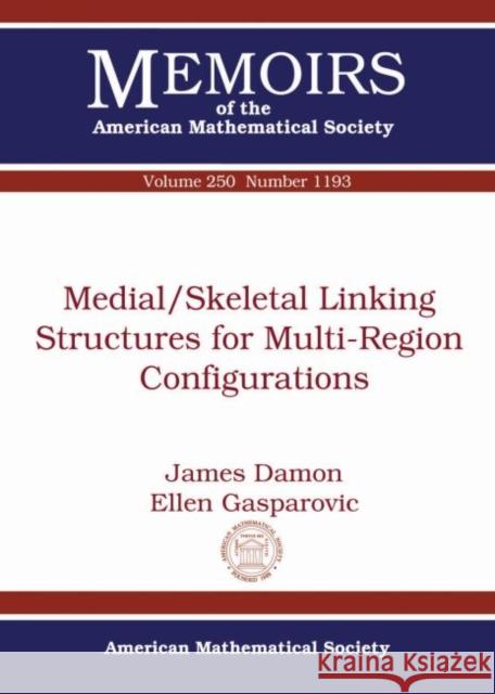 Medial/Skeletal Linking Structures for Multi-Region Configurations James Damon Ellen Gasparovic  9781470426804 American Mathematical Society - książka