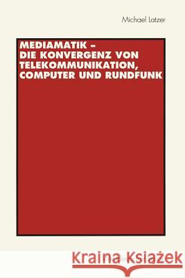 Mediamatik -- Die Konvergenz Von Telekommunikation, Computer Und Rundfunk Latzer, Michael 9783531129419 Vs Verlag F R Sozialwissenschaften - książka