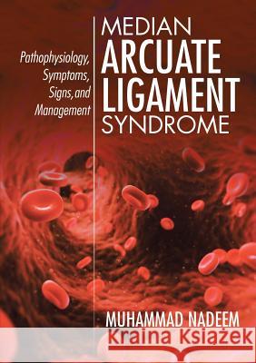 Median Arcuate Ligament Syndrome: Pathophysiology, Symptoms, Signs, and Management Muhammad Nadeem 9781483474748 Lulu Publishing Services - książka