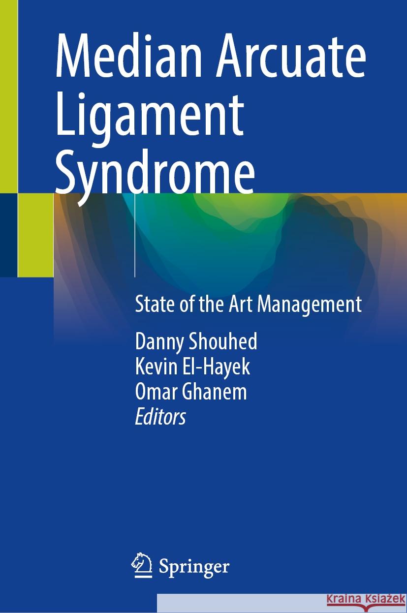 Median Arcuate Ligament Syndrome: State of the Art Management Danny Shouhed Kevin El-Hayek Omar Ghanem 9783031807398 Springer - książka