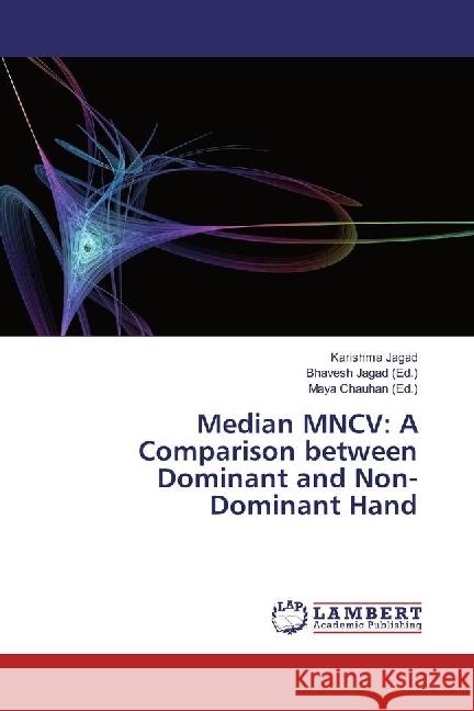 Median MNCV: A Comparison between Dominant and Non-Dominant Hand Jagad, Karishma 9783330022126 LAP Lambert Academic Publishing - książka