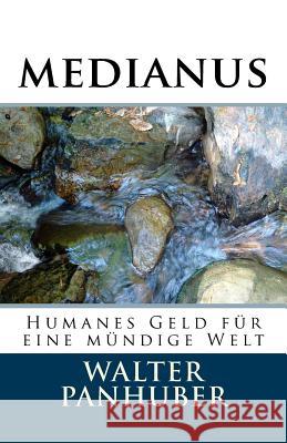 Medianus: Humanes Geld Für Eine Mündige Welt Panhuber, Walter 9781496194428 Createspace - książka