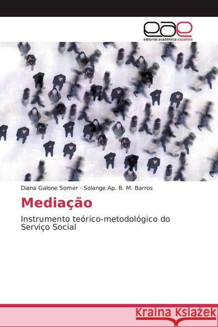 Mediação : Instrumento teórico-metodológico do Serviço Social Galone Somer, Diana; B. M. Barros, Solange Ap. 9786202130394 Editorial Académica Española - książka