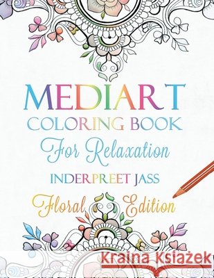 Mediart: Coloring Book For Relaxation: FLORAL EDITION Sutton, Bex, Jass, Inderpreet 9798718013573 Independently Published - książka